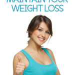 12 Healthy Must Do’s To Maintain Weight Loss