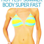 10 Ways To Get The Hottest Summer Body